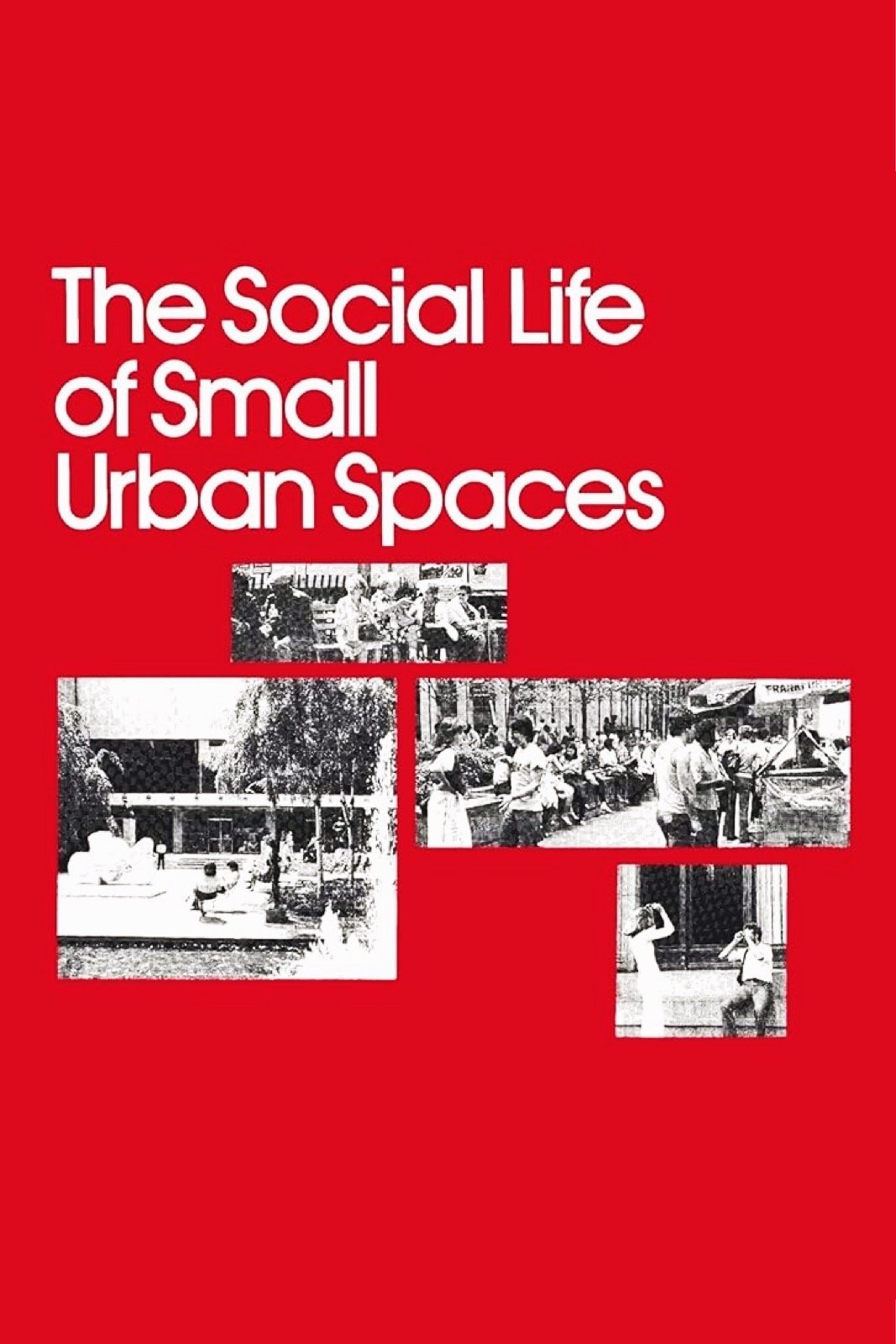The Social Life of Small Urban Spaces
