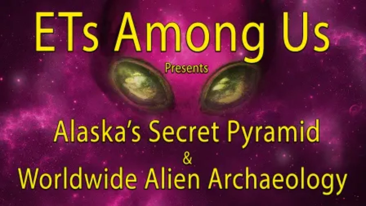 ETs Among Us Presents: Alaska's Secret Pyramid and Worldwide Alien Archaeology (2023)