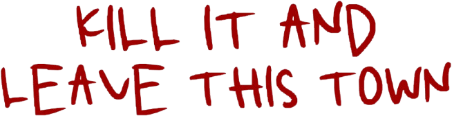 Kill It and Leave This Town