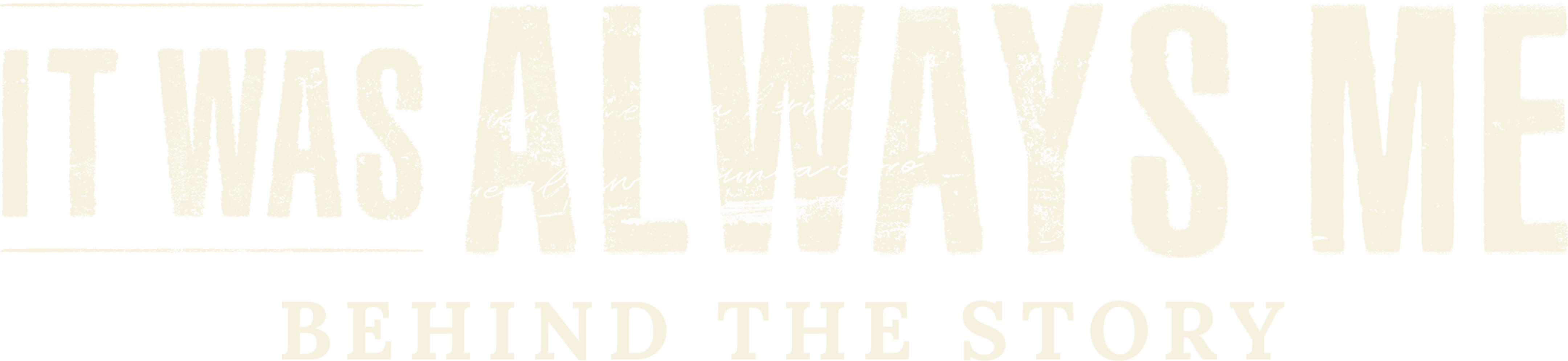It Was Always Me: Behind the Story Logo