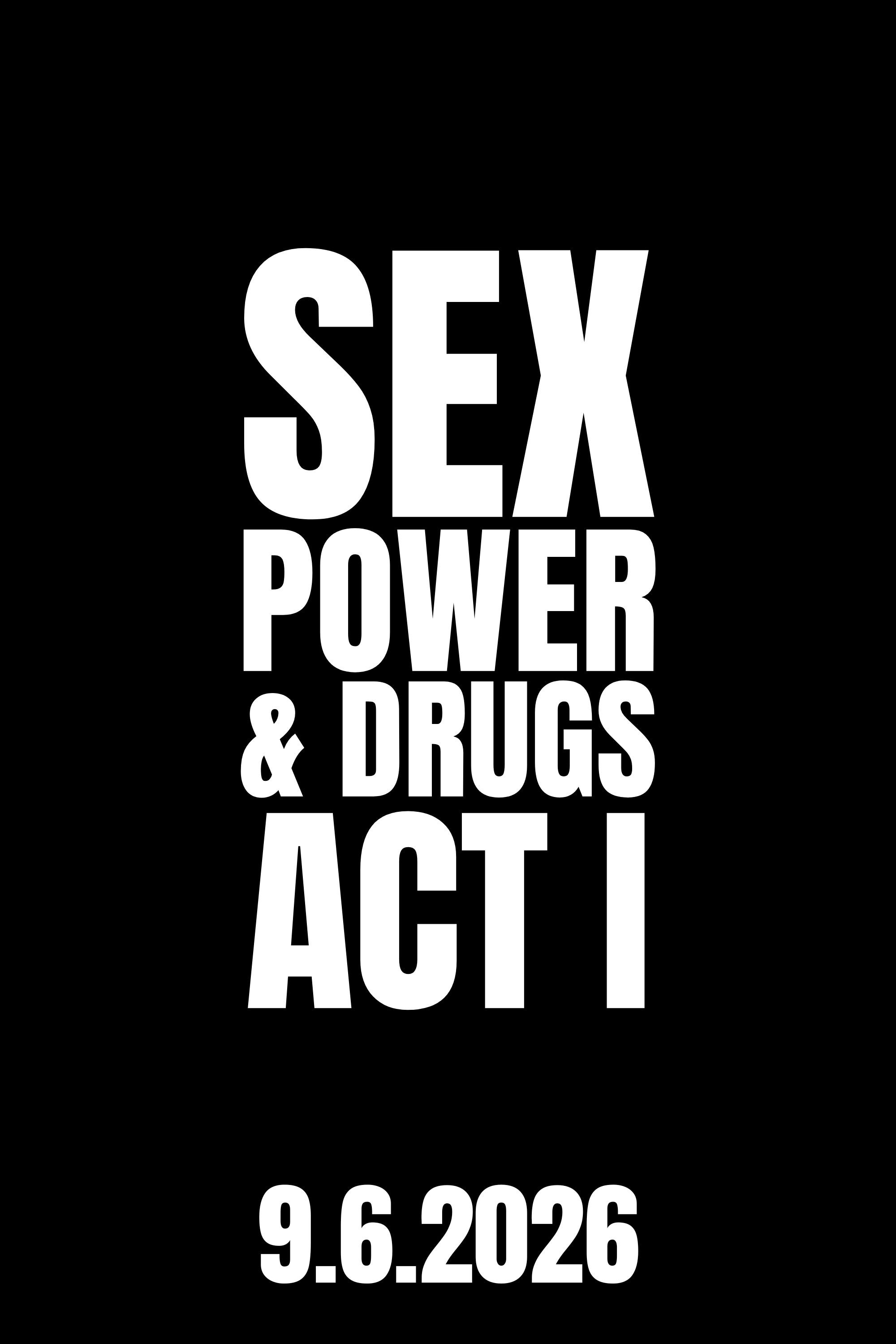 Sex, Power & Drugs: Act I
