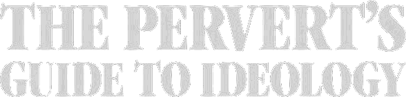 The Pervert's Guide to Ideology