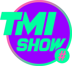 TMI SHOW
