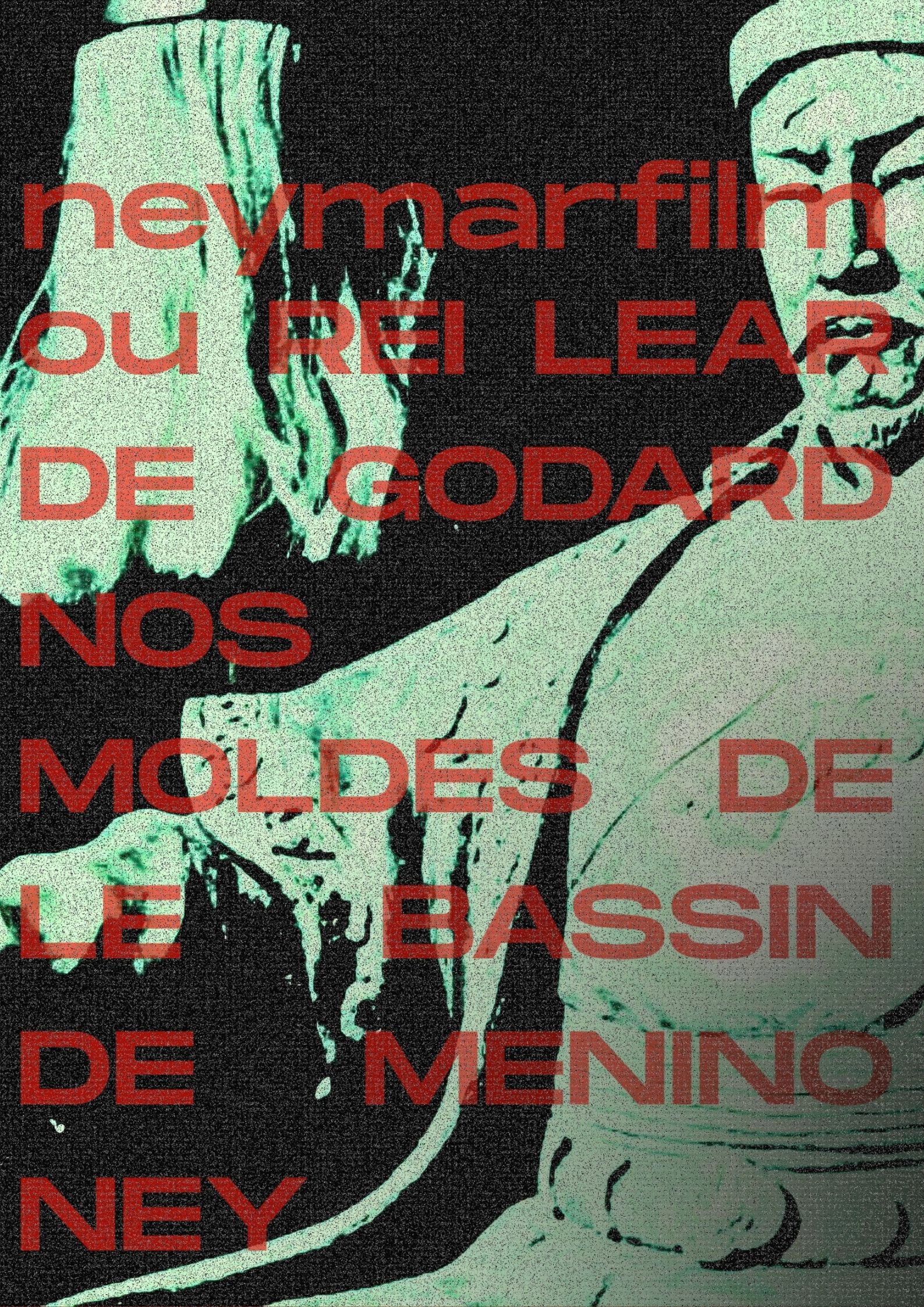 Neymarfilm ou Rei Lear de Godard nos moldes de le bassin de menino ney