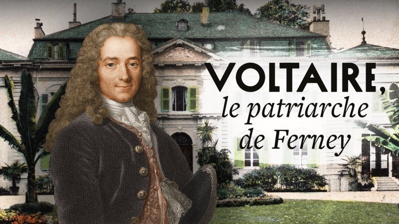 Une Maison, Un Artiste - Voltaire, le patriarche de Ferney