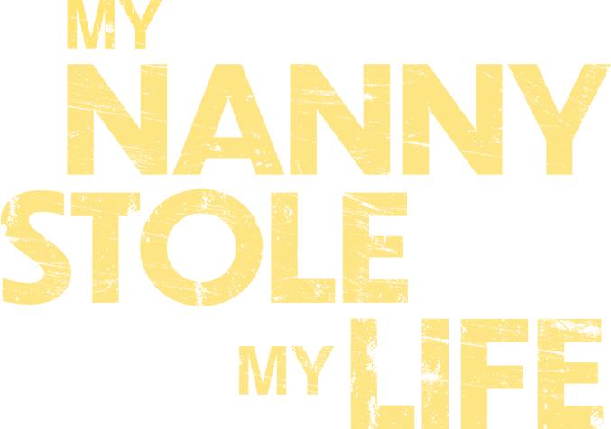 My Nanny Stole My Life