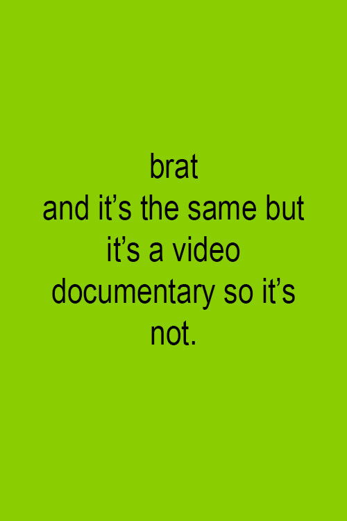 Brat and it's the same but it's a video documentary so it's not. (2025) movie poster