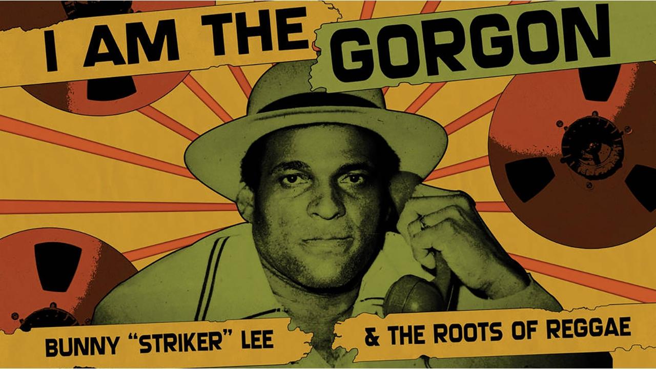 I Am the Gorgon: Bunny 'Striker' Lee and the Roots of Reggae (2013)