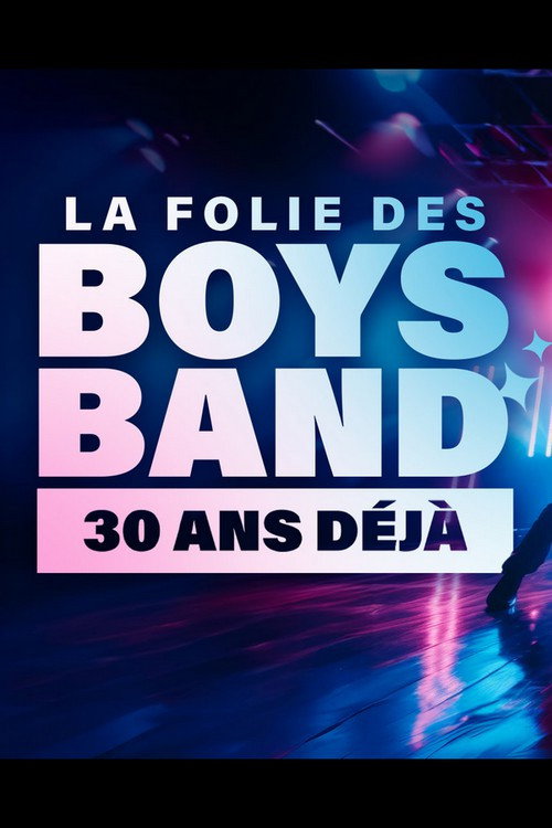 La folie des Boys Band, 30 ans d&eacute;j&agrave;
