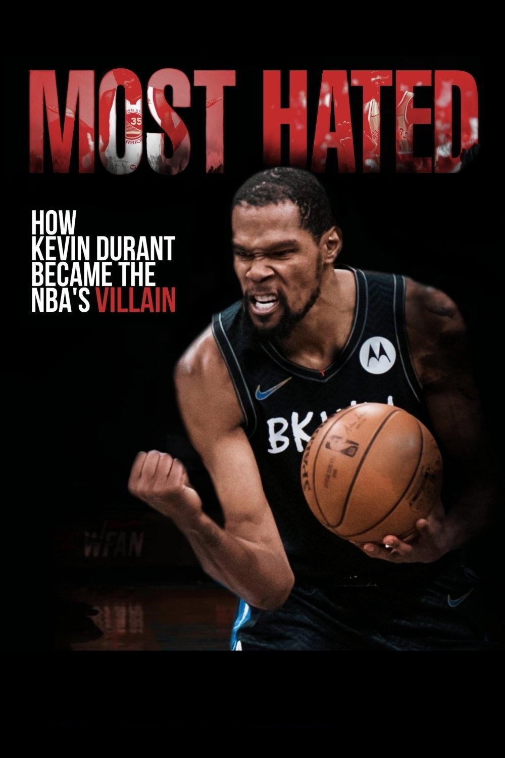 Most Hated: How Kevin Durant Became the NBA&rsquo;s Villain