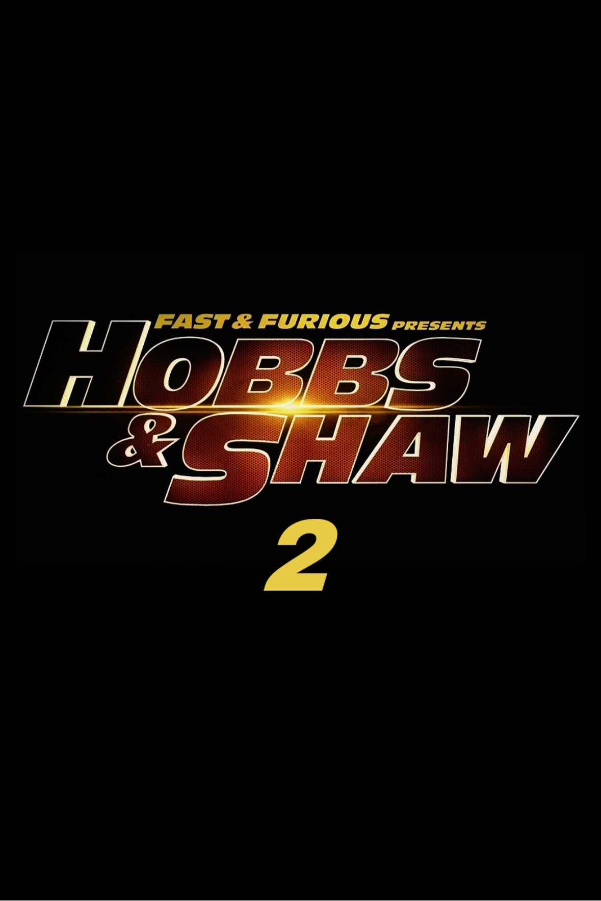Fast & Furious Presents: Hobbs & Shaw 2 Fast & Furious Presents: Hobbs & Shaw 2