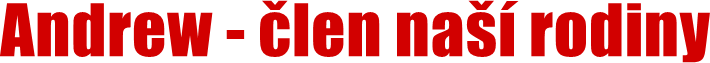 Andrew - člen naší rodiny