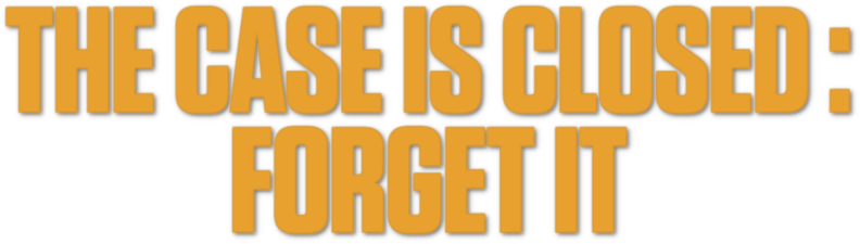 The Case Is Closed, Forget It