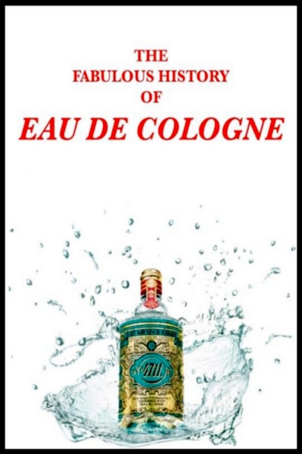 The Fabulous History of Eau de Cologne
