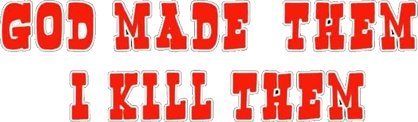 God Made Them... I Kill Them