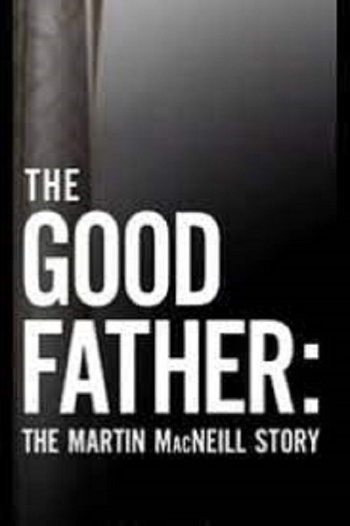 The Good Father The Martin MacNeill Story (2021) The Poster Database