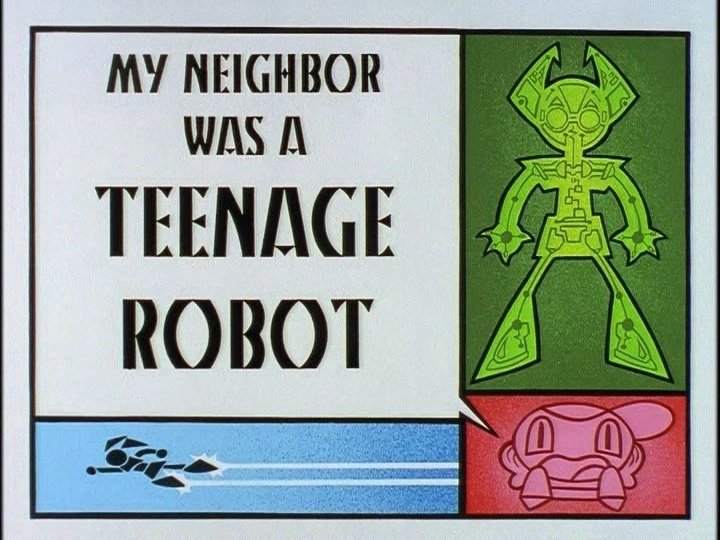 My Neighbor Was a Teenage Robot