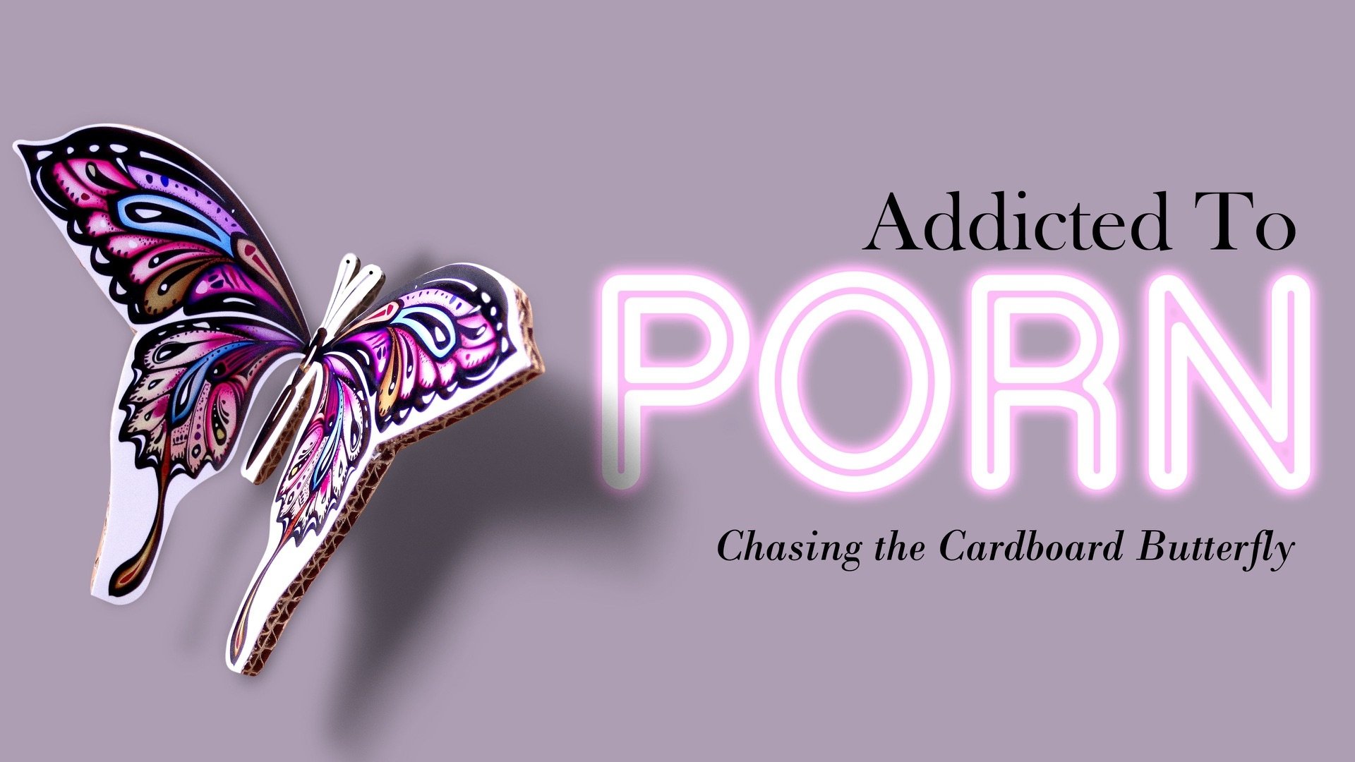 Addicted to Porn: Chasing the Cardboard Butterfly