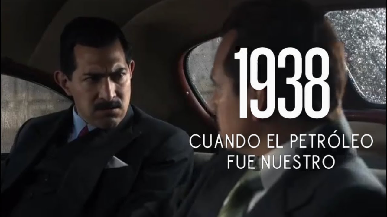 1938: Cuando el petróleo fue nuestro (2025)