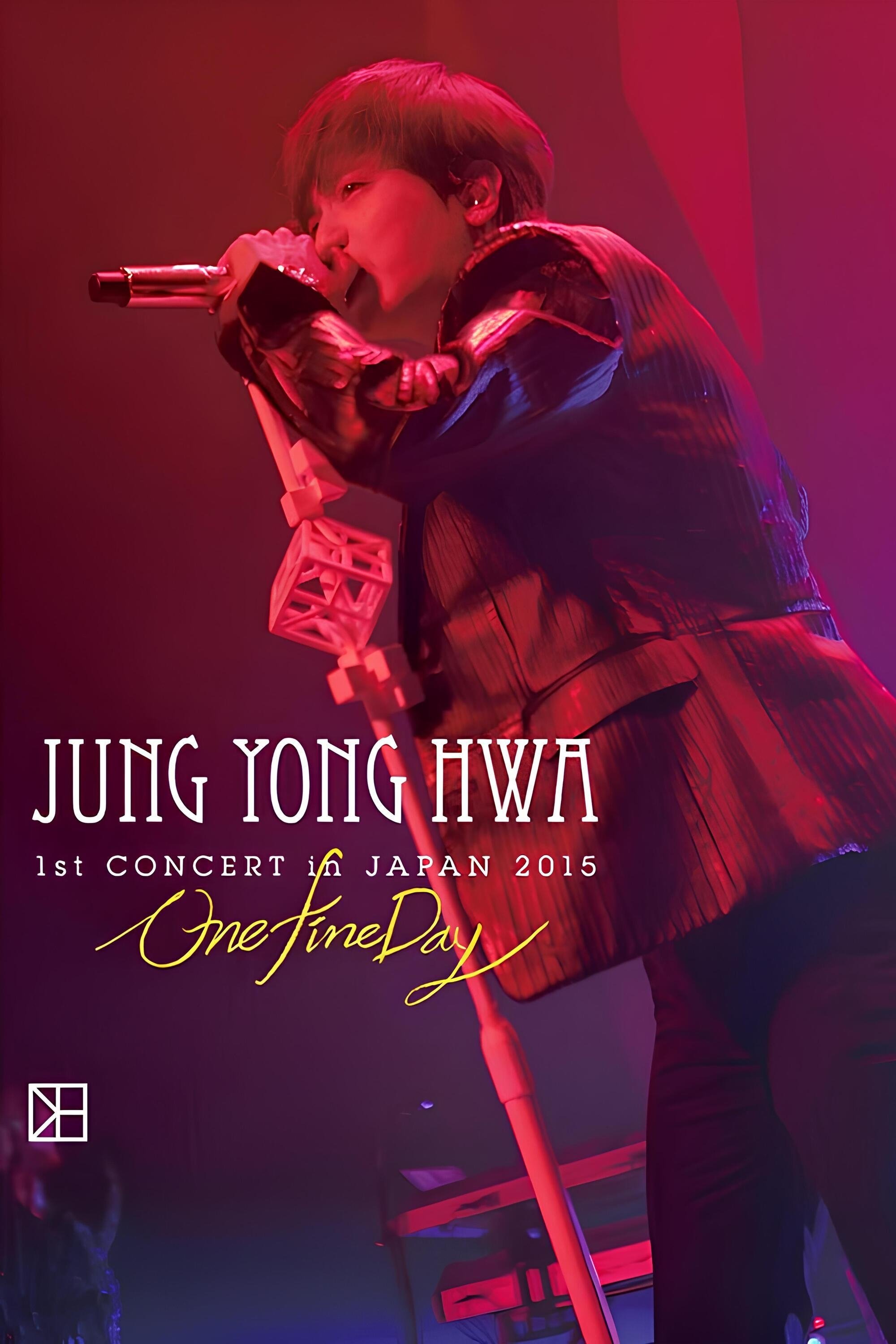 JUNG YONG HWA 1st CONCERT in JAPAN"One Fine Day" JUNG YONG HWA 1st CONCERT in JAPAN"One Fine Day"
