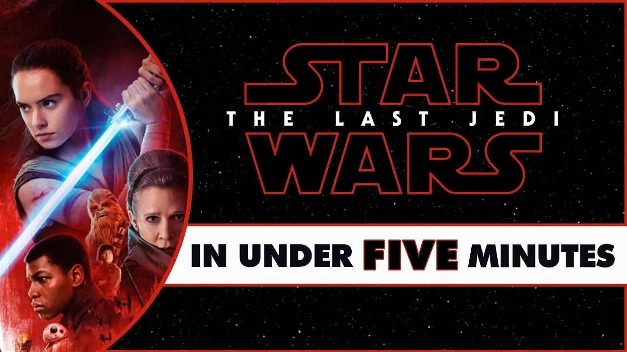 Star Wars: The Last Jedi in Under Five Minutes