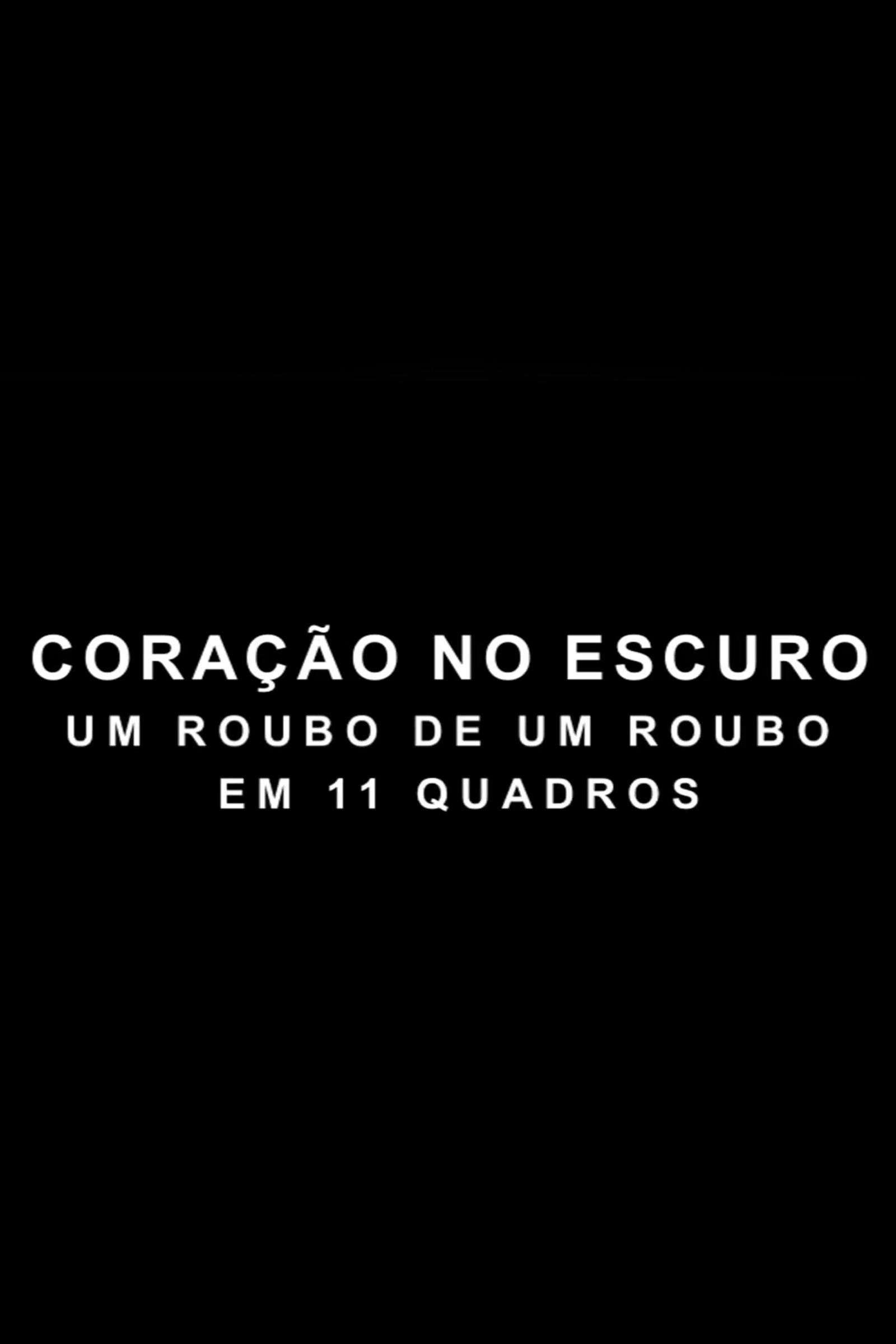 Coração no Escuro - Um Roubo de um Roubo em 11 Quadros Poster