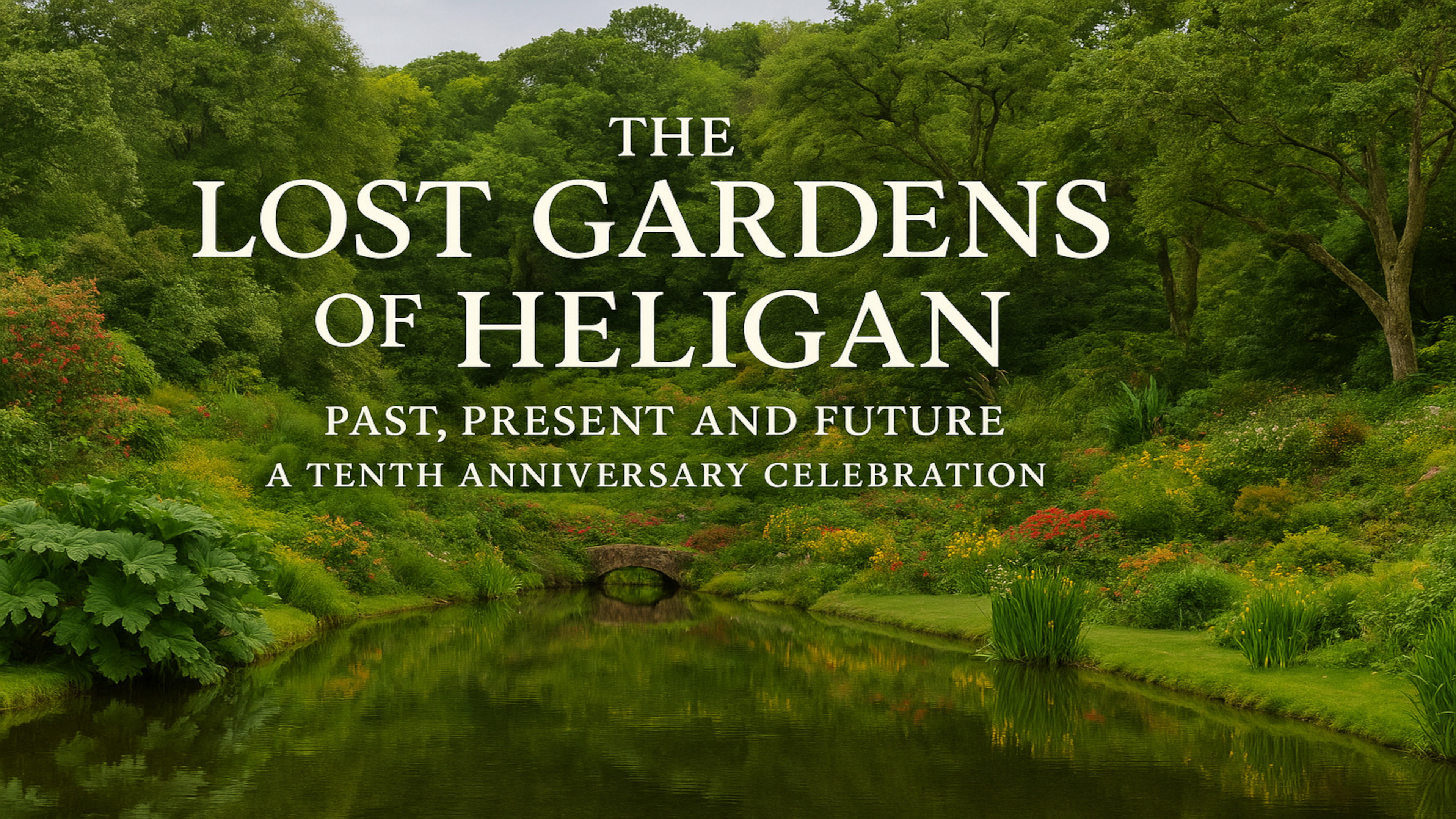 The Lost Gardens of Heligan - Past, Present and Future: A Tenth Anniversary Celebration