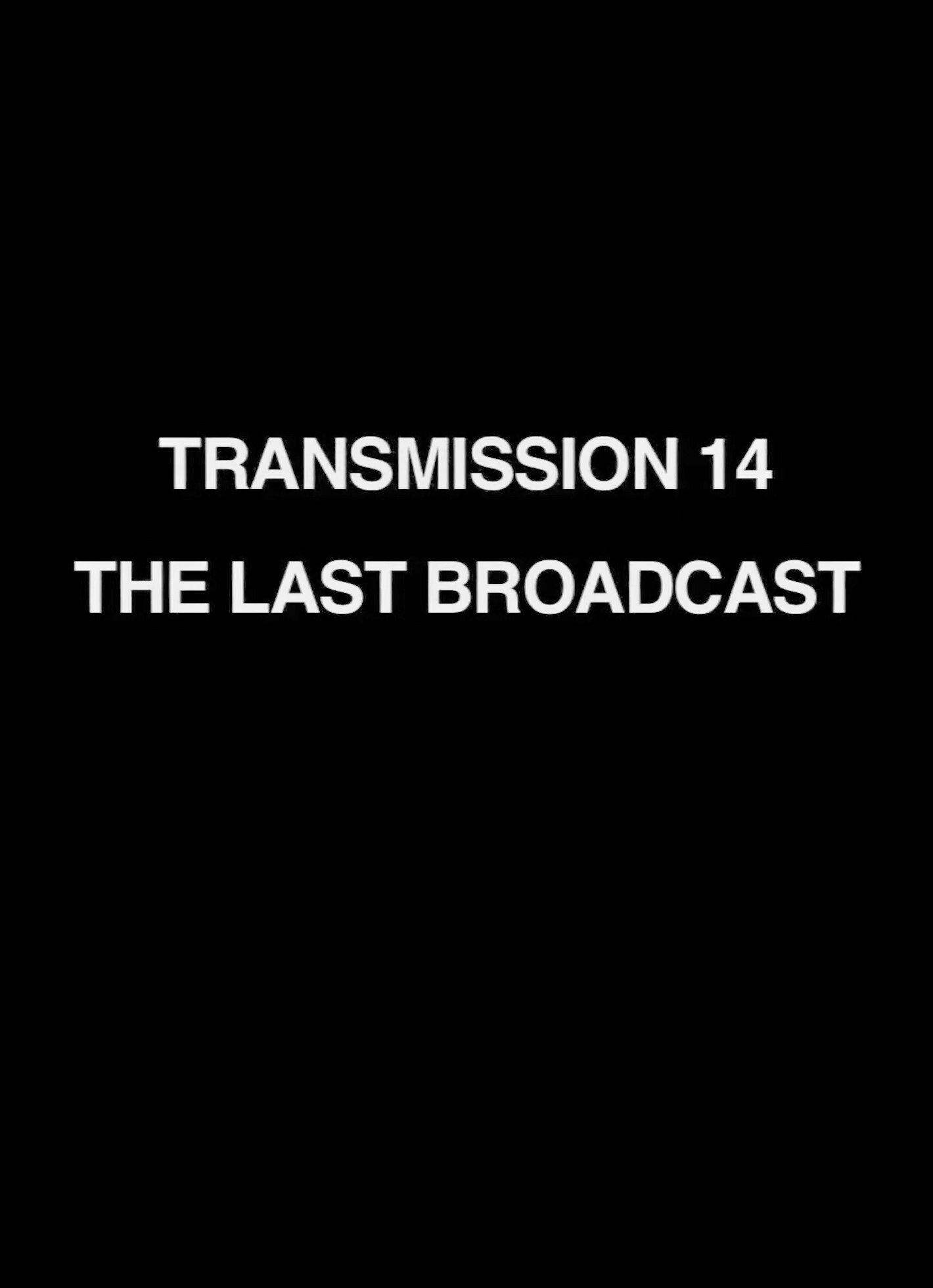 Transmission 14: The Last Broadcast Transmission 14: The Last Broadcast