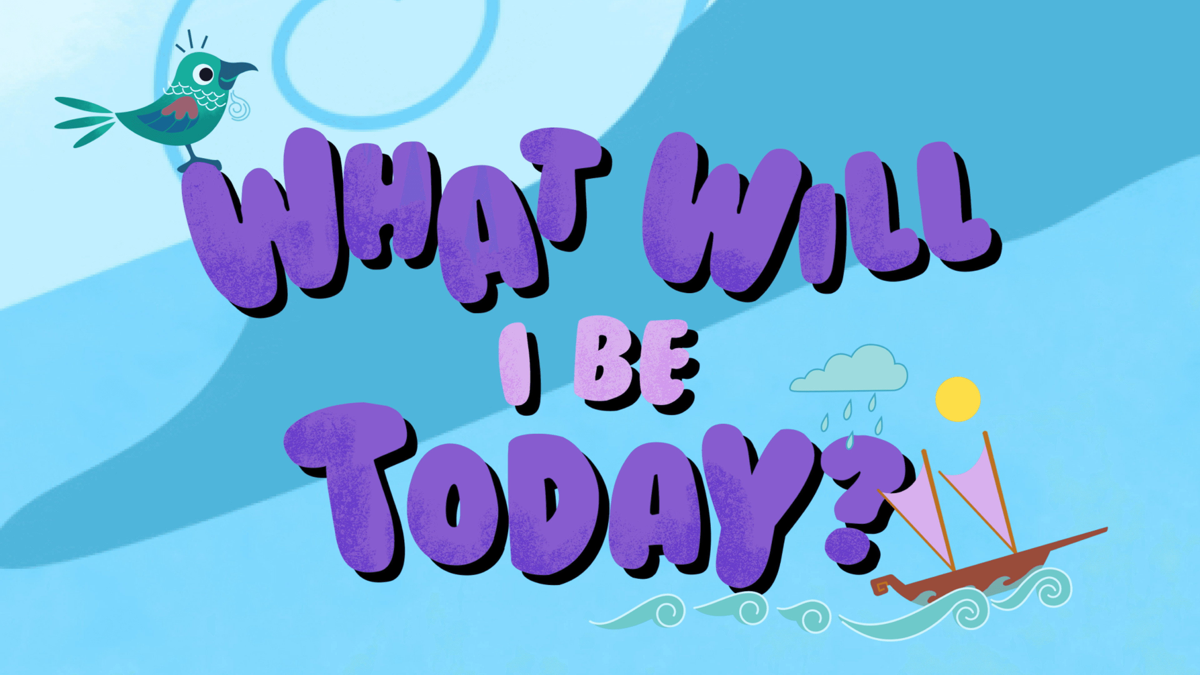 What Will I Be Today?