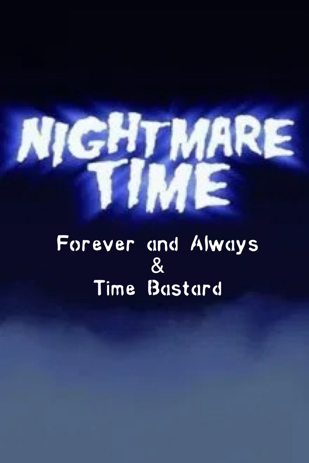 Nightmare Time: Forever and Always & Time Bastard