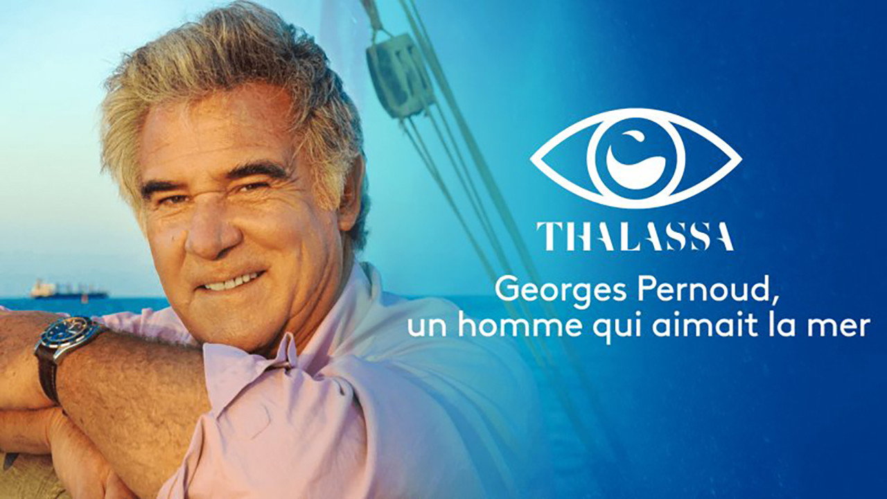Thalassa - Georges Pernoud, Un Homme Qui Aimait La Mer