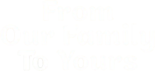 From Our Family to Yours