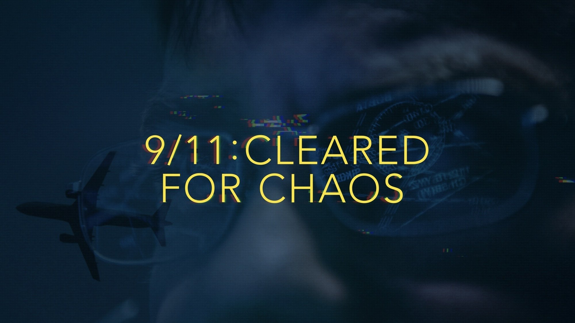 9/11: Cleared for Chaos