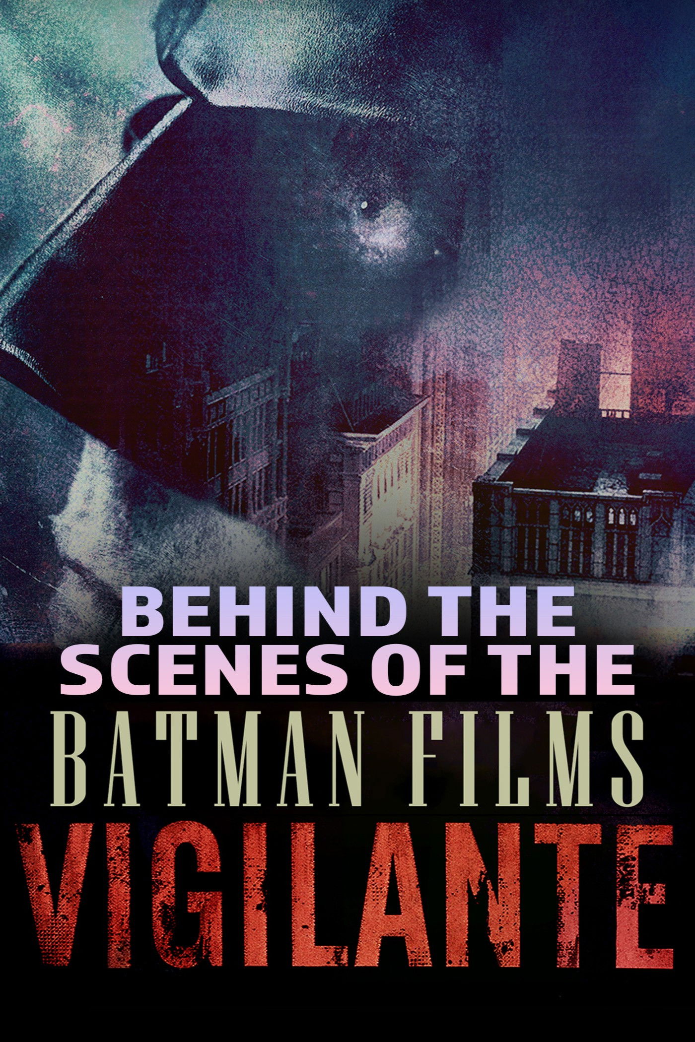 Vigilante: Behind the Scenes of the Batman Films Poster