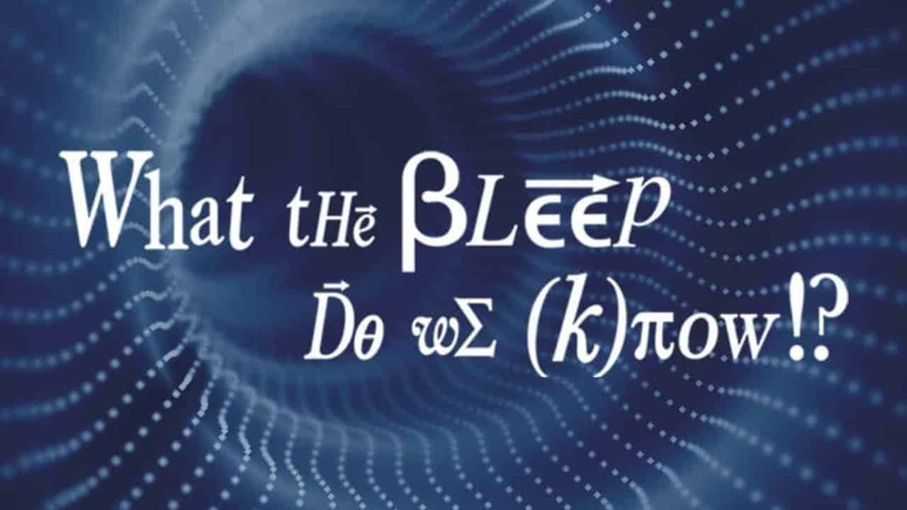 What the #$*! Do We (K)now!? (2004)