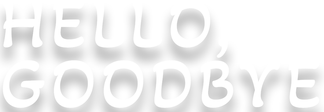 Hello, Goodbye