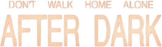 Don't Walk Home Alone After Dark