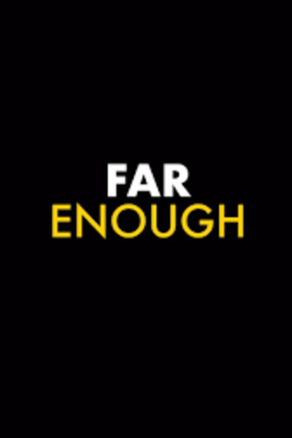 FAR ENOUGH