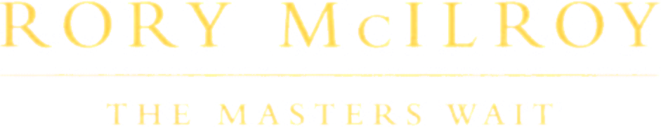 Rory McIlroy: The Masters Wait