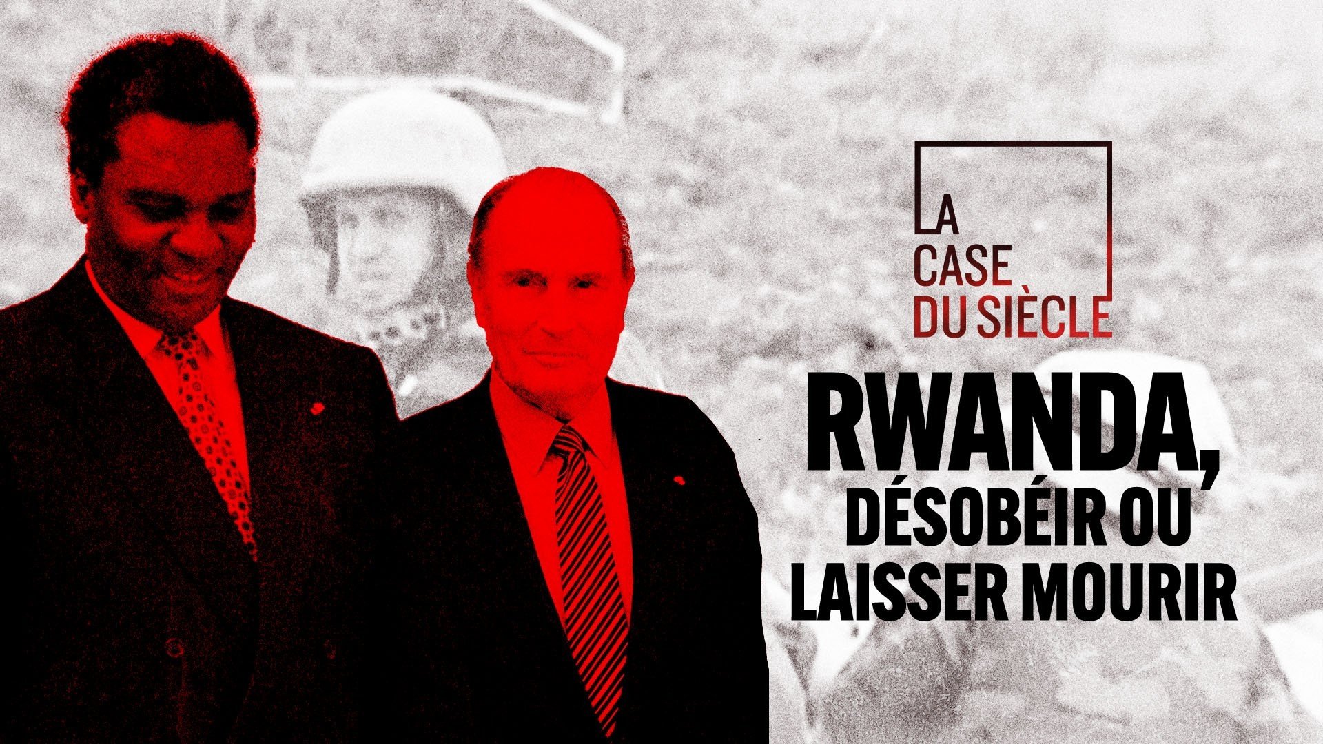 La Case du siècle - Rwanda, désobéir ou laisser mourir ?