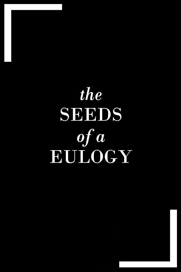 The Seeds of a Eulogy