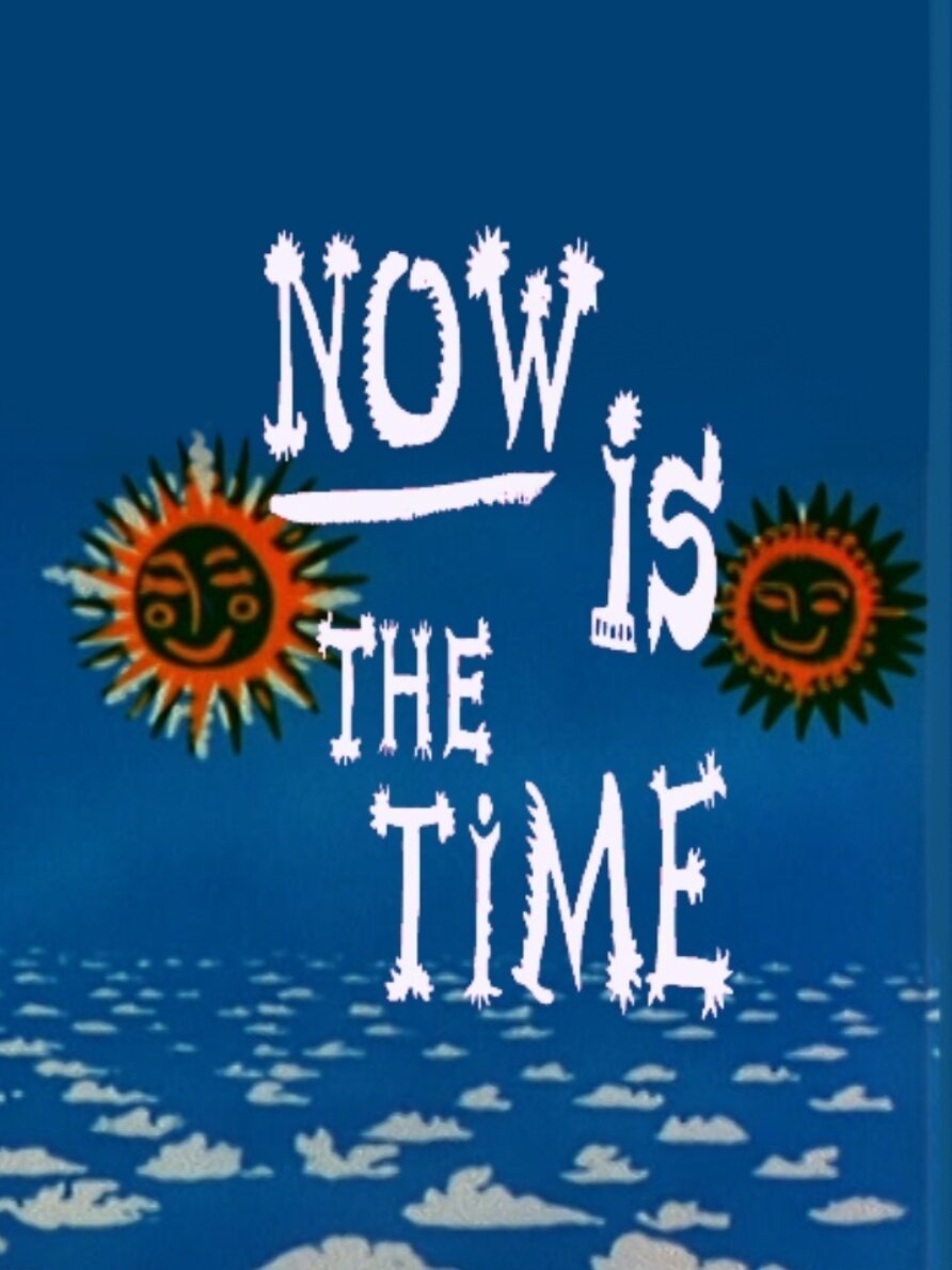 Now Is the Time