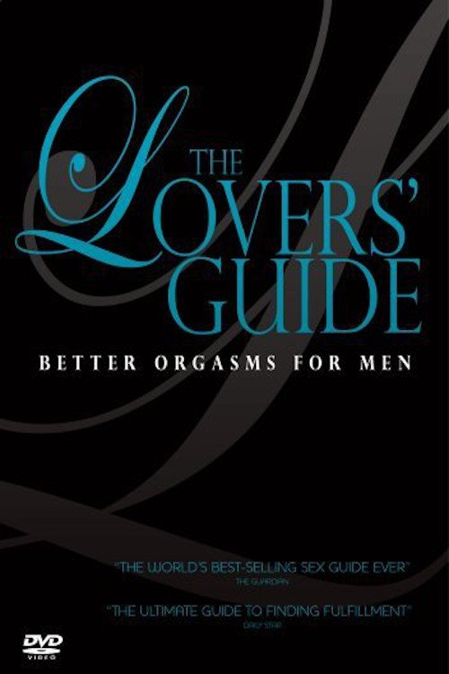 The Lovers' Guide: Better Orgasms for Men