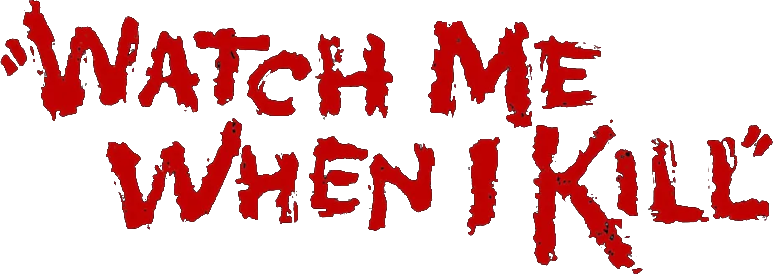 Watch Me When I Kill Logo