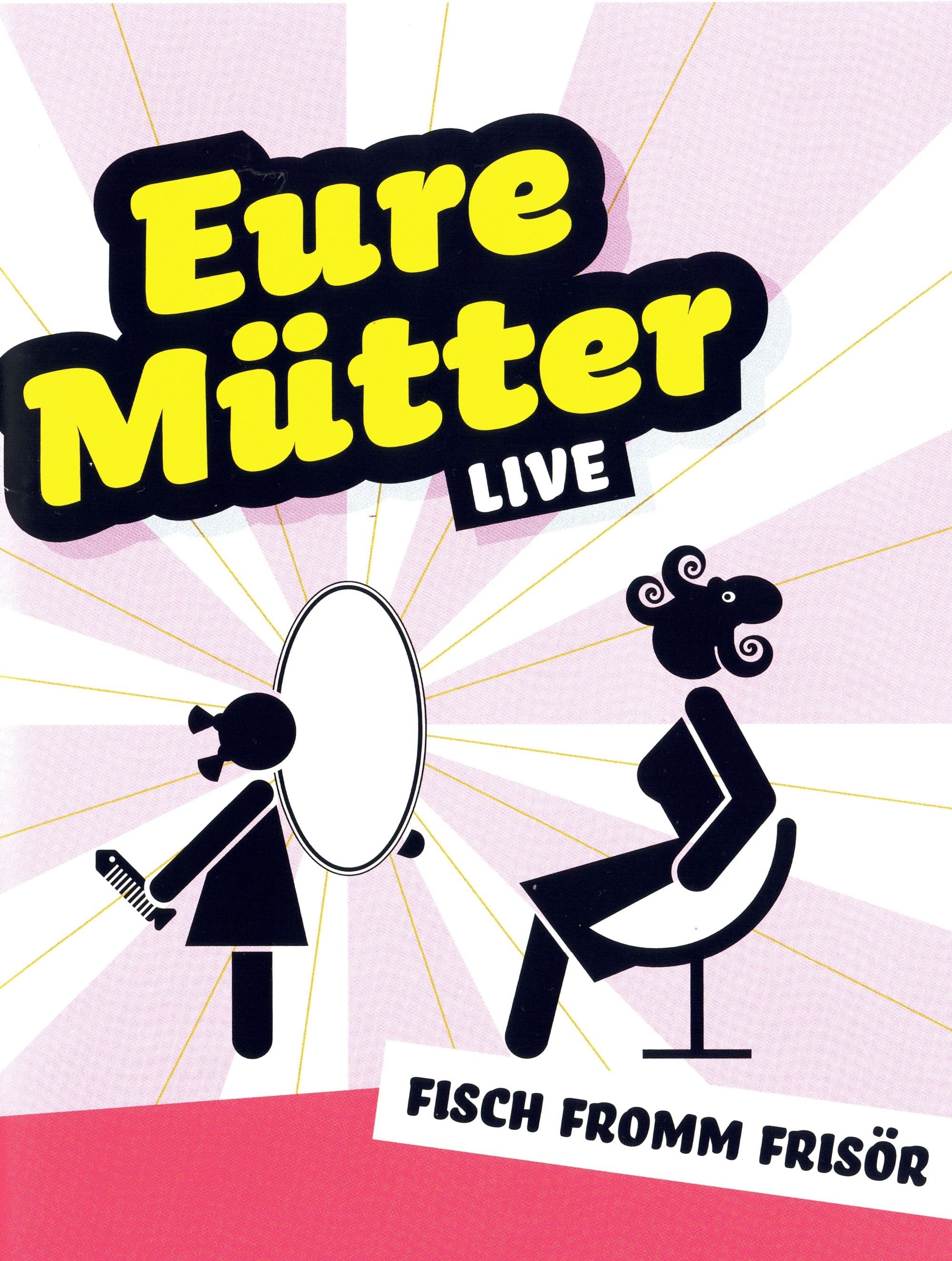 Eure Mütter - Fisch fromm Frisör Eure Mütter - Fisch fromm Frisör