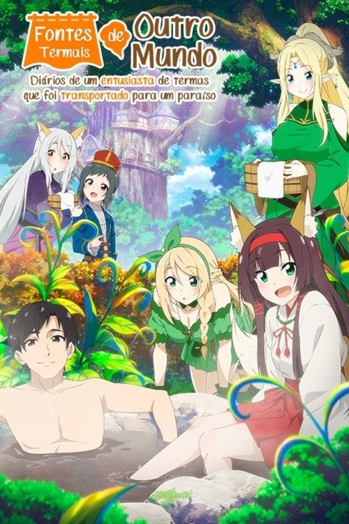 Fontes Termais de Outro Mundo - Diários de um entusiasta de termas que foi transportado para um paraíso (Meitou “Isekai no Yu” Kaitakuki: Around 40 Onsen Mania no Tensei Saki wa, Nonbiri Onsen Tengoku deshita)