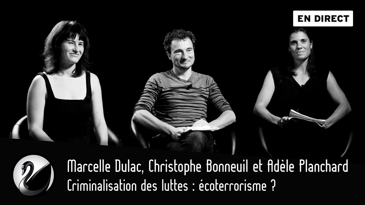 Thinkerview - Criminalisation des luttes : écoterrorisme ? M. Dulac, C. Bonneuil, A. Planchard