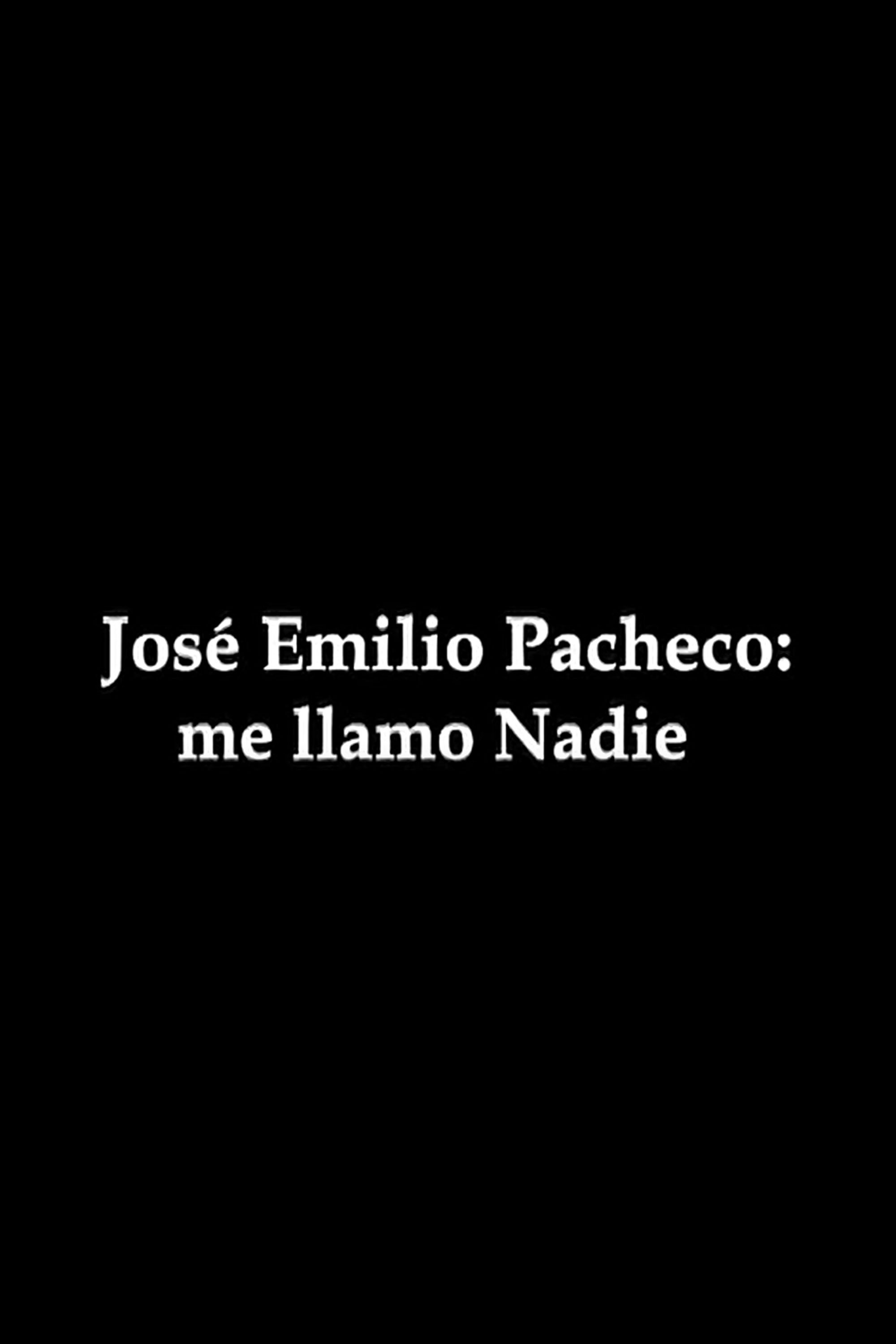 José Emilio Pacheco: me llamo Nadie José Emilio Pacheco: me llamo Nadie