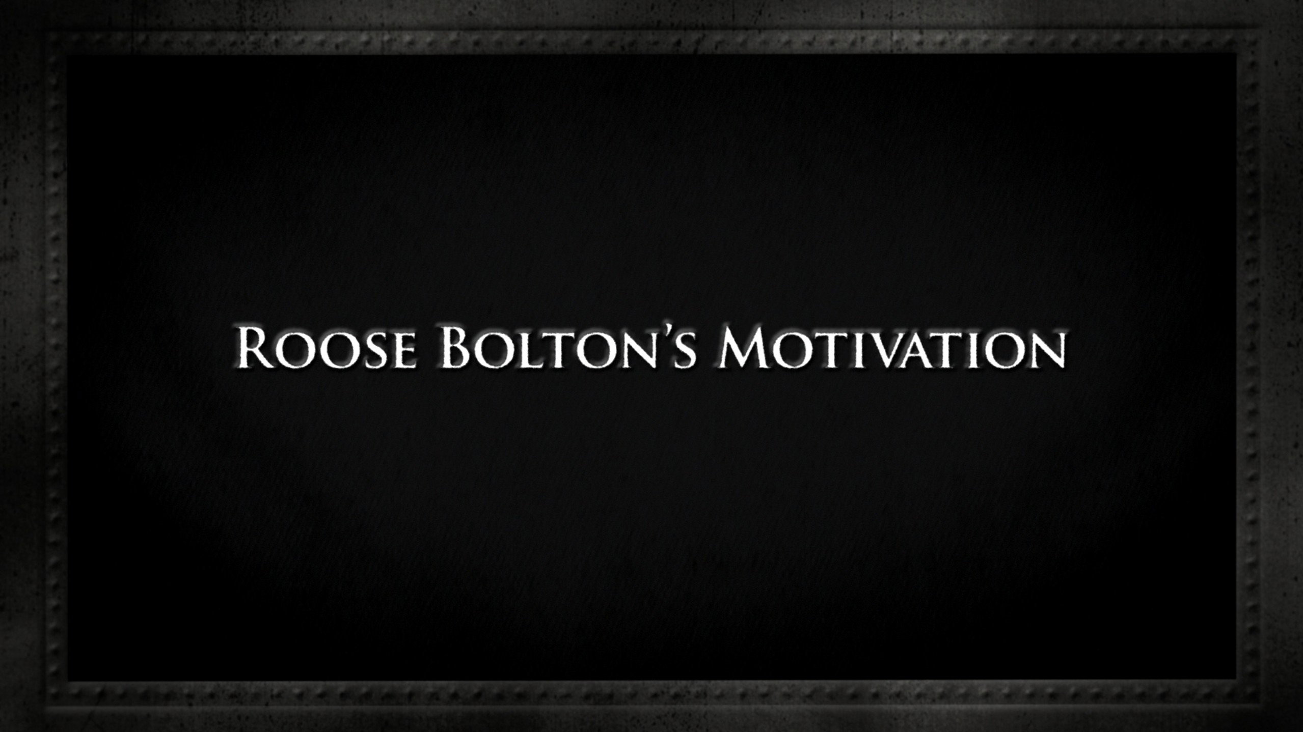 Game of Thrones Season 0 :Episode 264  Roose Bolton's motivation