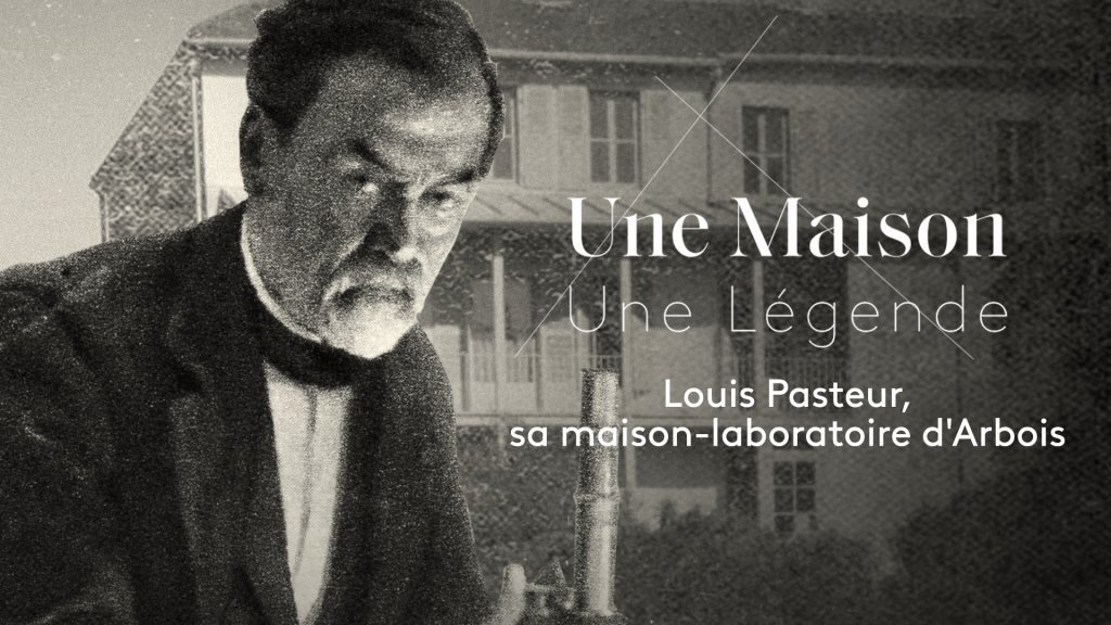 Une Maison, Un Artiste - Louis Pasteur, sa maison-laboratoire d'Arbois